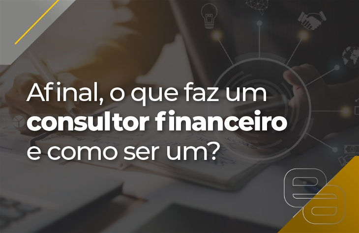 Capa de post escrita "Afinal, o que faz um consultor financeiro e como ser um?"